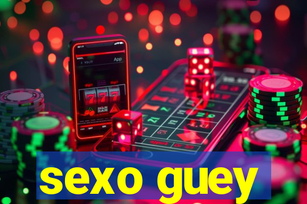 sexo guey